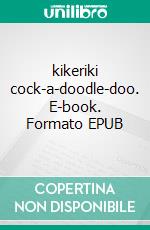 kikeriki cock-a-doodle-doo. E-book. Formato EPUB ebook