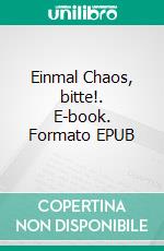 Einmal Chaos, bitte!. E-book. Formato EPUB