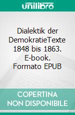 Dialektik der DemokratieTexte 1848 bis 1863. E-book. Formato EPUB ebook
