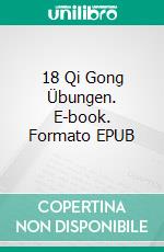 18 Qi Gong Übungen. E-book. Formato EPUB ebook