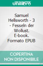 Samuel Hellsworth - 3 - Fesseln der Wollust. E-book. Formato EPUB ebook