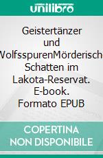 Geistertänzer und WolfsspurenMörderische Schatten im Lakota-Reservat. E-book. Formato EPUB ebook