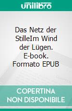 Das Netz der StilleIm Wind der Lügen. E-book. Formato EPUB ebook
