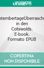 SeptembertageÜberraschung in den Cotswolds. E-book. Formato EPUB ebook