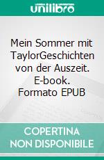 Mein Sommer mit TaylorGeschichten von der Auszeit. E-book. Formato EPUB ebook