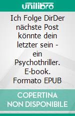Ich Folge DirDer nächste Post könnte dein letzter sein - ein Psychothriller. E-book. Formato EPUB ebook