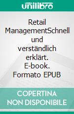 Retail ManagementSchnell und verständlich erklärt. E-book. Formato EPUB ebook