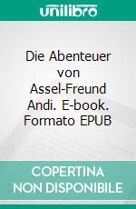 Die Abenteuer von Assel-Freund Andi. E-book. Formato EPUB ebook