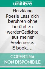 Herzklang Poesie Lass dich berühren ohne berührt zu werdenGedichte aus meiner Seelenreise. E-book. Formato EPUB ebook