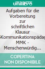 Aufgaben für die Vorbereitung zur schriftlichen Klausur 2025Kommunikationspädagoge MMK - Menschenwürdig Motivierende Kommunikation. E-book. Formato EPUB ebook