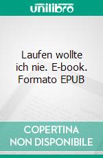 Laufen wollte ich nie. E-book. Formato EPUB ebook