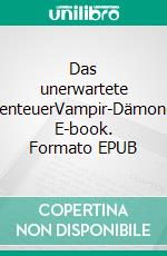 Das unerwartete AbenteuerVampir-Dämonen. E-book. Formato EPUB ebook
