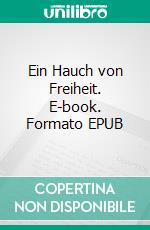 Ein Hauch von Freiheit. E-book. Formato EPUB ebook