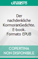 Der nachdenkliche KormoranGedichte. E-book. Formato EPUB ebook