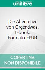 Die Abenteuer von Örgendwas. E-book. Formato EPUB ebook