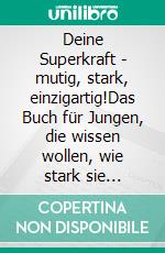 Deine Superkraft - mutig, stark, einzigartig!Das Buch für Jungen, die wissen wollen, wie stark sie wirklich sind. E-book. Formato EPUB ebook
