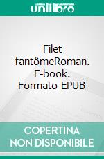 Filet fantômeRoman. E-book. Formato EPUB ebook