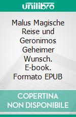 Malus Magische Reise und Geronimos Geheimer Wunsch. E-book. Formato EPUB ebook