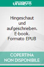 Hingeschaut und aufgeschrieben. E-book. Formato EPUB ebook