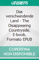 Das verschwindende Land - The Disappearing Countryside. E-book. Formato EPUB ebook