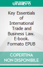 Key Essentials of International Trade and Business Law. E-book. Formato EPUB ebook