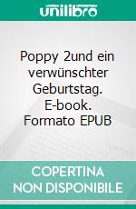 Poppy 2und ein verwünschter Geburtstag. E-book. Formato EPUB ebook