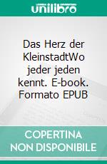 Das Herz der KleinstadtWo jeder jeden kennt. E-book. Formato EPUB ebook