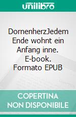 DornenherzJedem Ende wohnt ein Anfang inne. E-book. Formato EPUB ebook