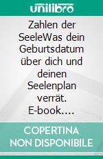 Zahlen der SeeleWas dein Geburtsdatum über dich und deinen Seelenplan verrät. E-book. Formato EPUB ebook