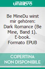 Be MineDu wirst mir gehören: Dark Romance (Be Mine, Band 1). E-book. Formato EPUB ebook