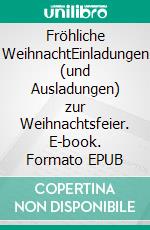 Fröhliche WeihnachtEinladungen (und Ausladungen) zur Weihnachtsfeier. E-book. Formato EPUB ebook