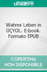 Wahres Leben in ÜÇYOL. E-book. Formato EPUB ebook