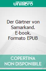 Der Gärtner von Samarkand. E-book. Formato EPUB ebook