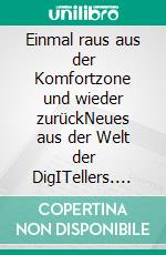 Einmal raus aus der Komfortzone und wieder zurückNeues aus der Welt der DigITellers. E-book. Formato EPUB ebook
