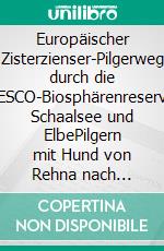 Europäischer Zisterzienser-Pilgerweg durch die UNESCO-Biosphärenreservate Schaalsee und ElbePilgern mit Hund von Rehna nach Lauenburg. E-book. Formato EPUB ebook