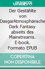 Der Gestählte von DasgarAtmosphärische Dark Fantasy abseits des Mainstreams. E-book. Formato EPUB ebook