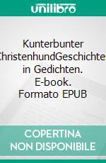Kunterbunter ChristenhundGeschichten in Gedichten. E-book. Formato EPUB ebook