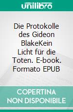 Die Protokolle des Gideon BlakeKein Licht für die Toten. E-book. Formato EPUB ebook