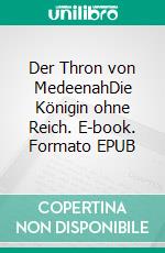 Der Thron von MedeenahDie Königin ohne Reich. E-book. Formato EPUB ebook