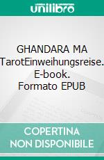 GHANDARA MA TarotEinweihungsreise. E-book. Formato EPUB ebook