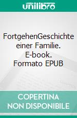 FortgehenGeschichte einer Familie. E-book. Formato EPUB ebook