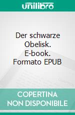 Der schwarze Obelisk. E-book. Formato EPUB ebook