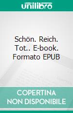 Schön. Reich. Tot.. E-book. Formato EPUB ebook