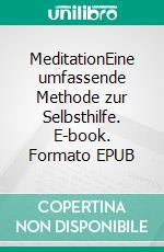 MeditationEine umfassende Methode zur Selbsthilfe. E-book. Formato EPUB ebook