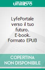 LyfePortale verso il tuo futuro. E-book. Formato EPUB ebook