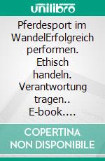 Pferdesport im WandelErfolgreich performen. Ethisch handeln. Verantwortung tragen.. E-book. Formato EPUB ebook