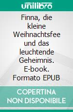 Finna, die kleine Weihnachtsfee und das leuchtende Geheimnis. E-book. Formato EPUB ebook