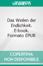 Das Weilen der Endlichkeit. E-book. Formato EPUB ebook