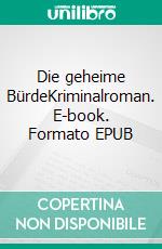 Die geheime BürdeKriminalroman. E-book. Formato EPUB ebook