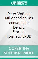 Peter Voß der MillionendiebDas entwendete Defizit. E-book. Formato EPUB ebook